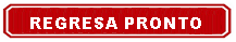  REGRESA PRONTO